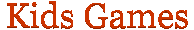 Click here to go to Games for Kids...